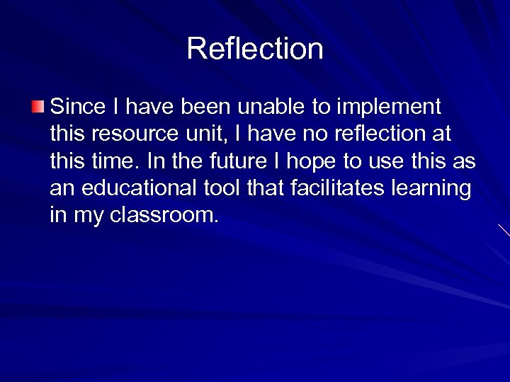 Reflection Since I have been unable to implement this resource unit, I have no