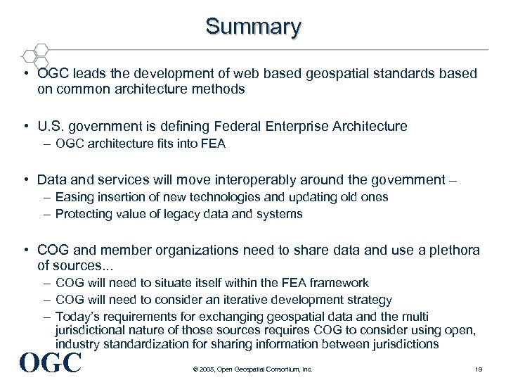 Summary • OGC leads the development of web based geospatial standards based on common