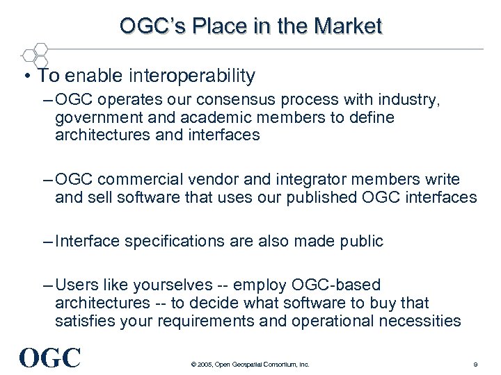OGC’s Place in the Market • To enable interoperability – OGC operates our consensus
