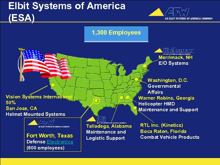Elbit Systems of America (ESA) 1, 300 Employees Merrimack, NH E/O Systems Washington, D.