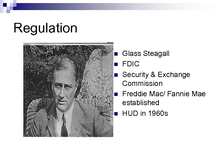 Regulation n n Glass Steagall FDIC Security & Exchange Commission Freddie Mac/ Fannie Mae