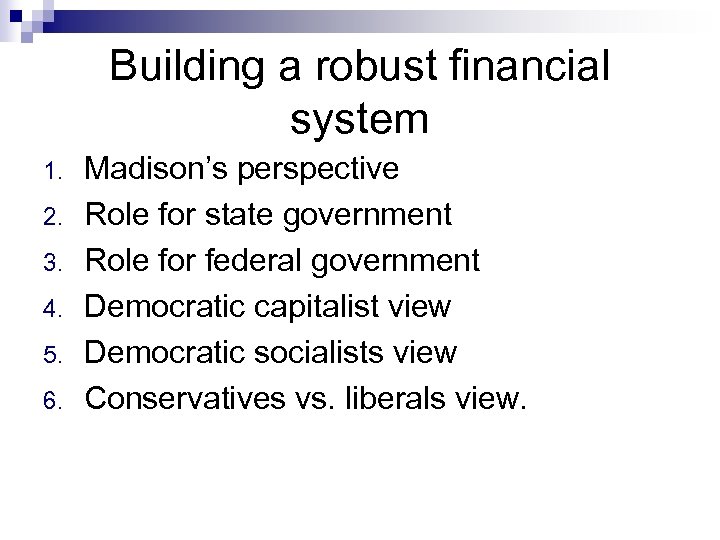 Building a robust financial system 1. 2. 3. 4. 5. 6. Madison’s perspective Role