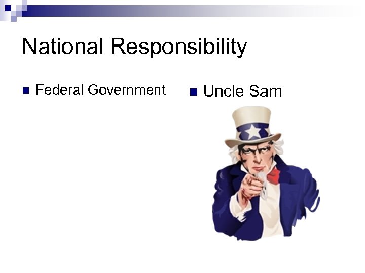 National Responsibility n Federal Government n Uncle Sam 