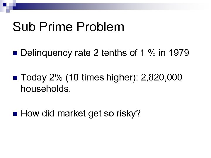 Sub Prime Problem n Delinquency rate 2 tenths of 1 % in 1979 n