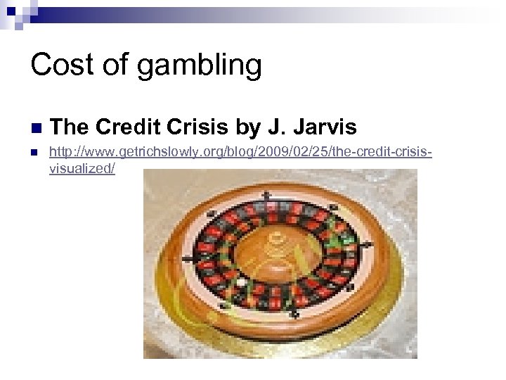 Cost of gambling n The Credit Crisis by J. Jarvis n http: //www. getrichslowly.