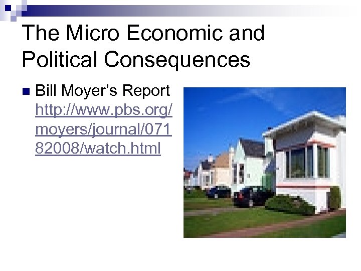 The Micro Economic and Political Consequences n Bill Moyer’s Report http: //www. pbs. org/