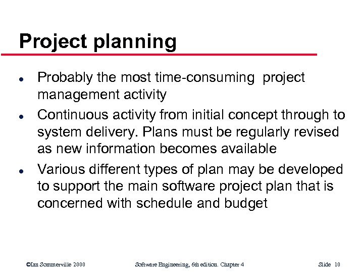 Project planning l l l Probably the most time-consuming project management activity Continuous activity