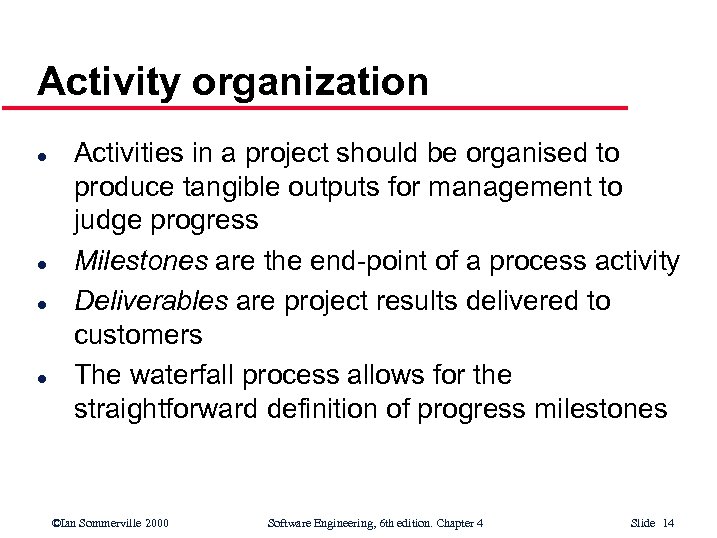 Activity organization l l Activities in a project should be organised to produce tangible