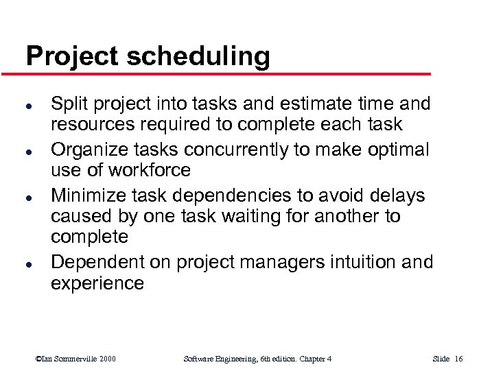 Project scheduling l l Split project into tasks and estimate time and resources required