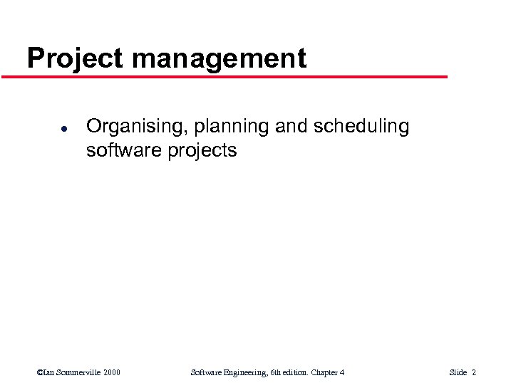 Chapter 4 Project Management Ian Sommerville 2000 Software