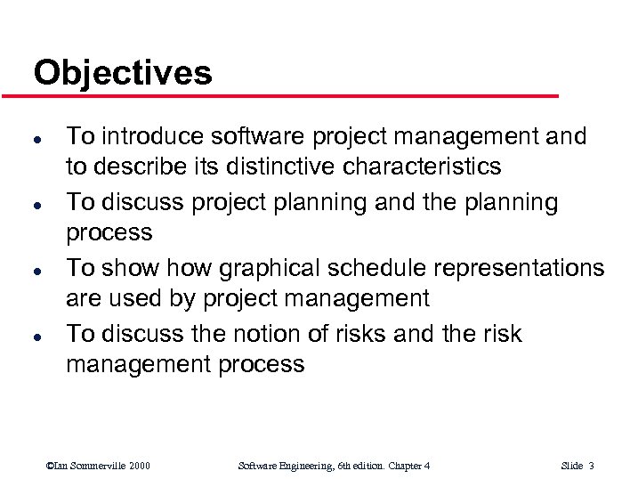Objectives l l To introduce software project management and to describe its distinctive characteristics