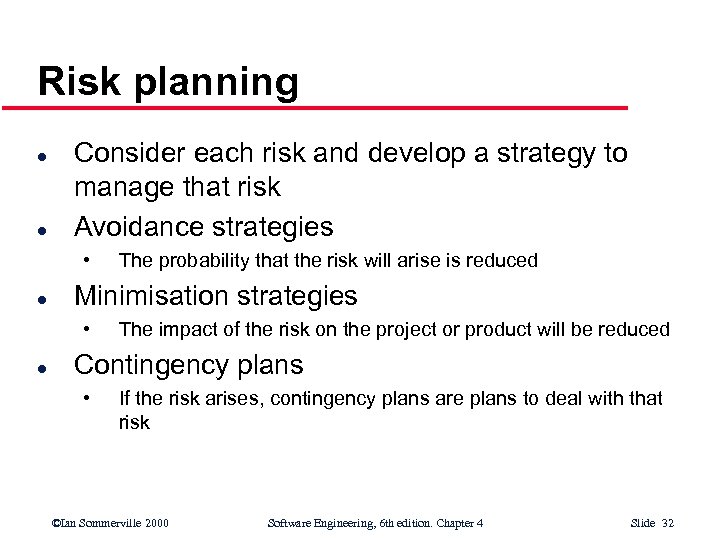 Risk planning l l Consider each risk and develop a strategy to manage that