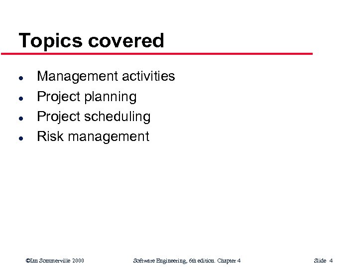 Topics covered l l Management activities Project planning Project scheduling Risk management ©Ian Sommerville