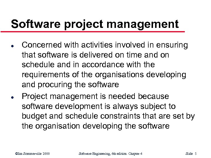 Software project management l l Concerned with activities involved in ensuring that software is