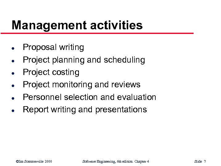 Management activities l l l Proposal writing Project planning and scheduling Project costing Project