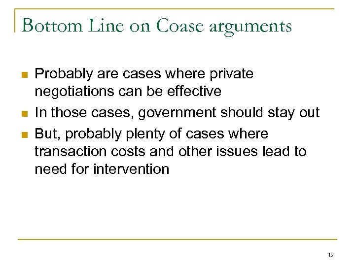 Bottom Line on Coase arguments n n n Probably are cases where private negotiations