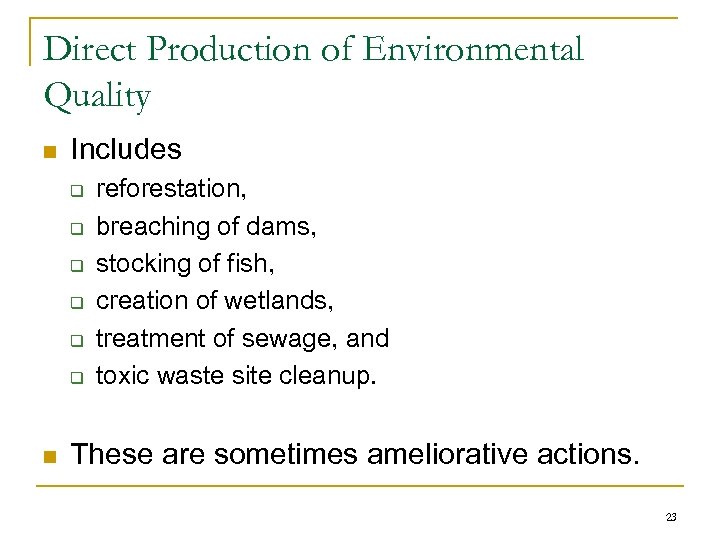 Direct Production of Environmental Quality n Includes q q q n reforestation, breaching of