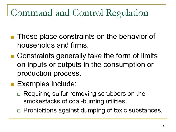 Command Control Regulation n These place constraints on the behavior of households and firms.