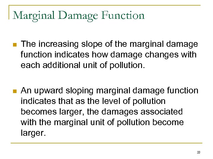Marginal Damage Function n The increasing slope of the marginal damage function indicates how