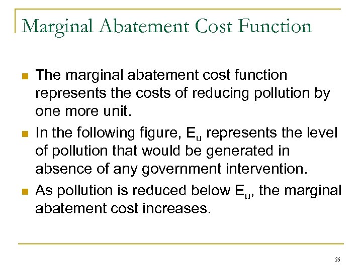 Marginal Abatement Cost Function n The marginal abatement cost function represents the costs of