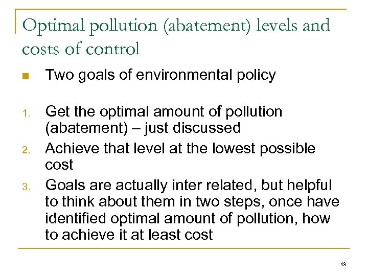 Optimal pollution (abatement) levels and costs of control n Two goals of environmental policy