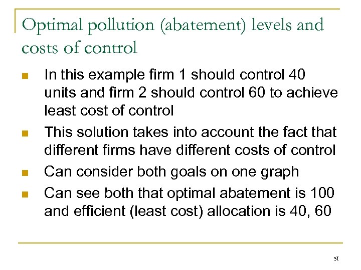 Optimal pollution (abatement) levels and costs of control n n In this example firm