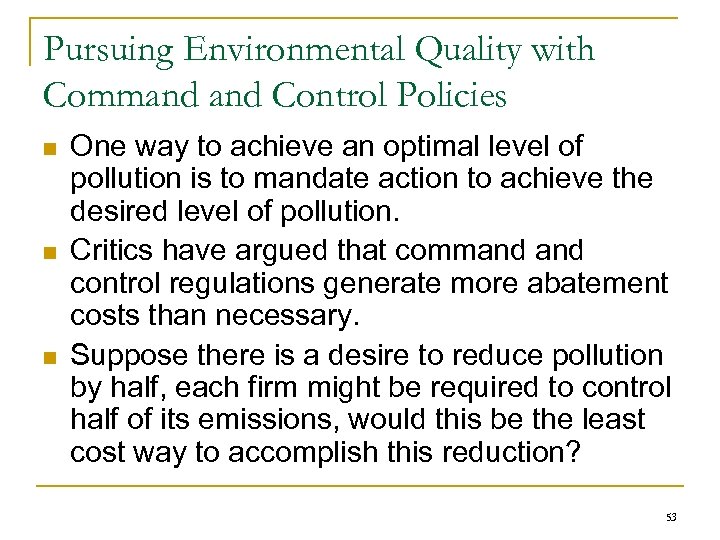 Pursuing Environmental Quality with Command Control Policies n n n One way to achieve