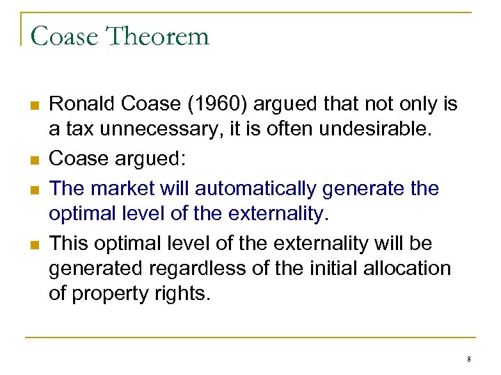 Coase Theorem n n Ronald Coase (1960) argued that not only is a tax