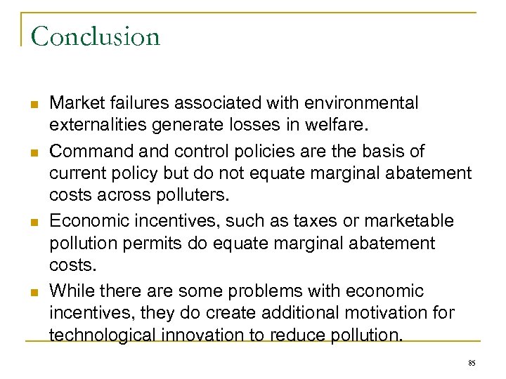 Conclusion n n Market failures associated with environmental externalities generate losses in welfare. Command