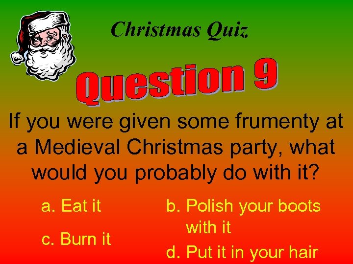 Christmas Quiz If you were given some frumenty at a Medieval Christmas party, what