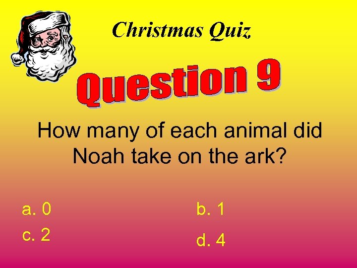 Christmas Quiz How many of each animal did Noah take on the ark? a.