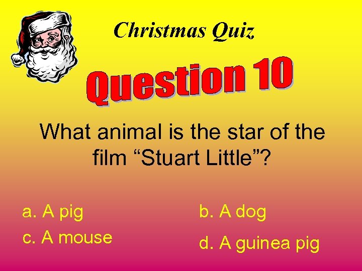 Christmas Quiz What animal is the star of the film “Stuart Little”? a. A
