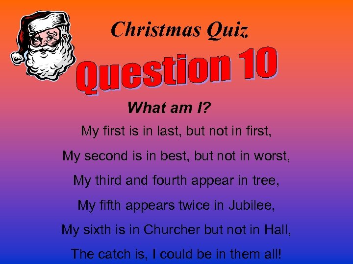 Christmas Quiz What am I? My first is in last, but not in first,