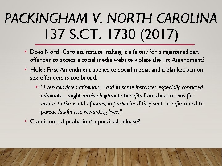 PACKINGHAM V. NORTH CAROLINA 137 S. CT. 1730 (2017) • Does North Carolina statute