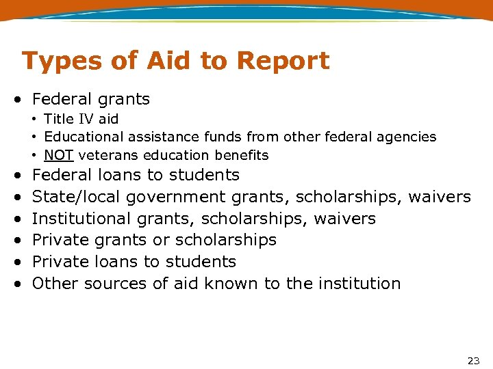 Types of Aid to Report • Federal grants • Title IV aid • Educational