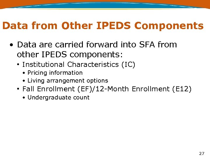 Data from Other IPEDS Components • Data are carried forward into SFA from other