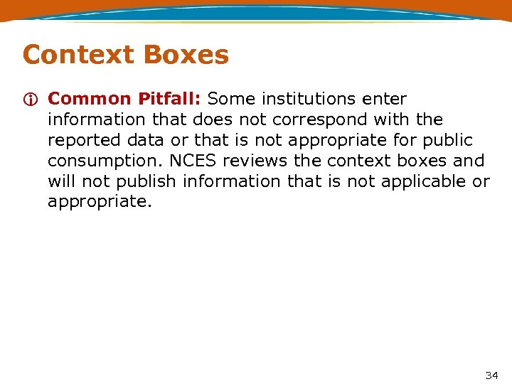 Context Boxes i Common Pitfall: Some institutions enter information that does not correspond with