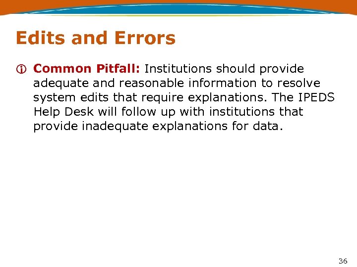 Edits and Errors i Common Pitfall: Institutions should provide adequate and reasonable information to