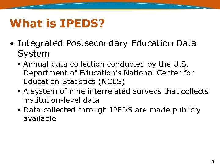 What is IPEDS? • Integrated Postsecondary Education Data System • Annual data collection conducted