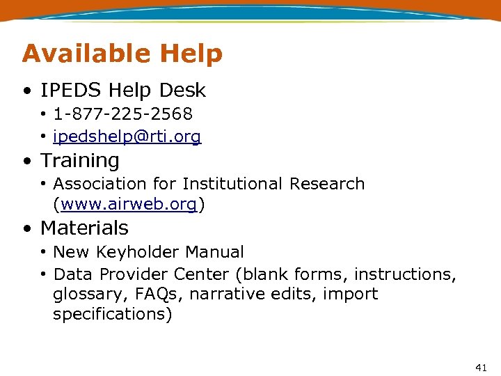 Available Help • IPEDS Help Desk • 1 -877 -225 -2568 • ipedshelp@rti. org