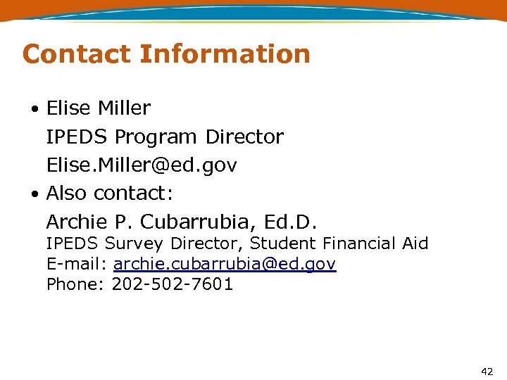 Contact Information Elise Miller IPEDS Program Director Elise. Miller@ed. gov Also contact: Archie P.