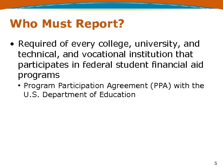 Who Must Report? • Required of every college, university, and technical, and vocational institution