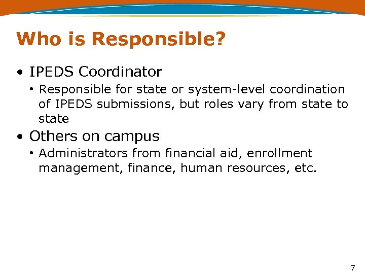 Who is Responsible? • IPEDS Coordinator • Responsible for state or system-level coordination of