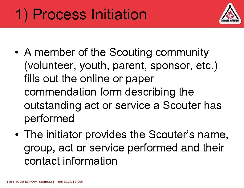 1) Process Initiation • A member of the Scouting community (volunteer, youth, parent, sponsor,