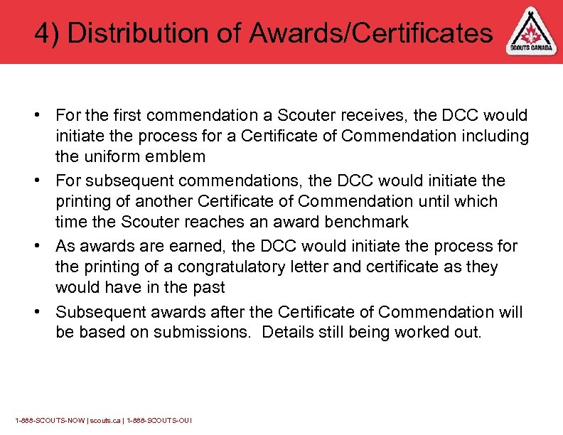 4) Distribution of Awards/Certificates • For the first commendation a Scouter receives, the DCC
