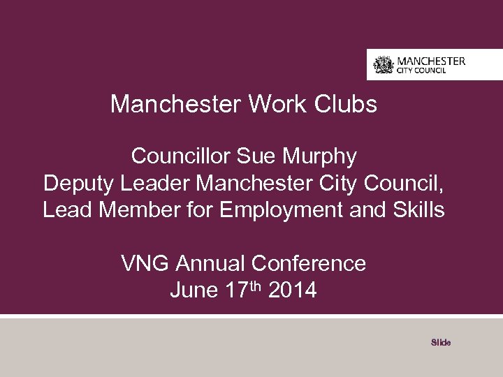 Manchester Work Clubs Councillor Sue Murphy Deputy Leader Manchester City Council, Lead Member for
