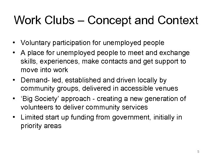 Work Clubs – Concept and Context • Voluntary participation for unemployed people • A