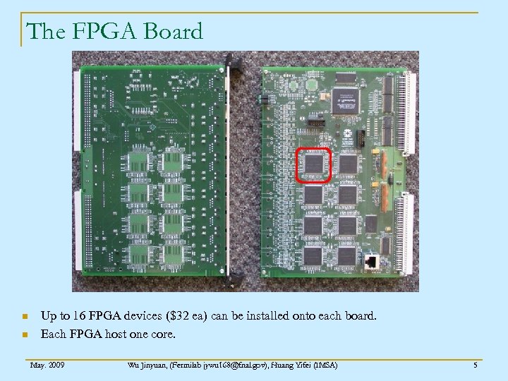 The FPGA Board n n Up to 16 FPGA devices ($32 ea) can be