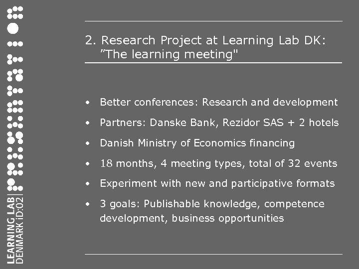 2. Research Project at Learning Lab DK: ”The learning meeting" • Better conferences: Research