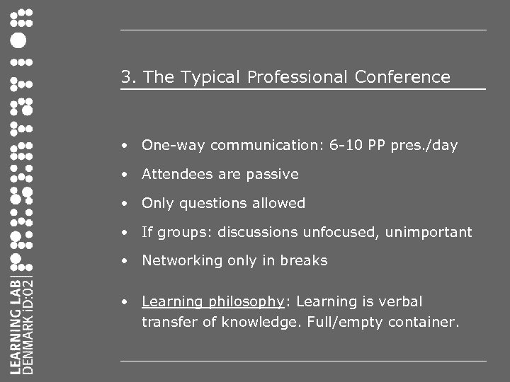 3. The Typical Professional Conference • One-way communication: 6 -10 PP pres. /day •